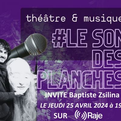 Le Son Des Planches : Adeline Avril reçoit Baptiste Zsilina de la compagnie Deraïdenz